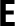 E